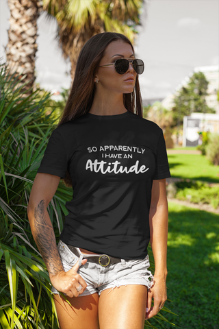 So Apparently I Have An Attitude Tee Shirt