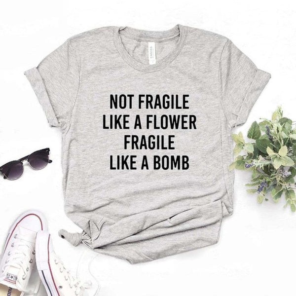 Not Fragile Like A Flower Fragile Like A Bomb Tee Shirt
