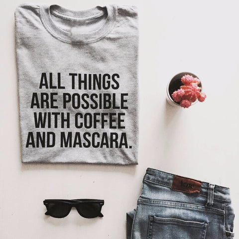 All Things Are Possible with Coffee and Mascara